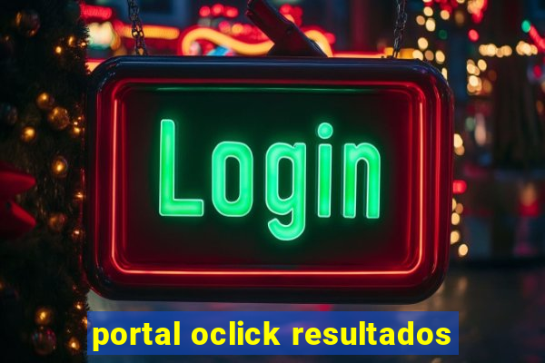 portal oclick resultados